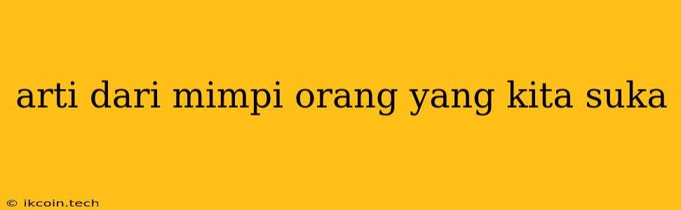 Arti Dari Mimpi Orang Yang Kita Suka