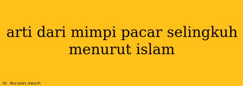 Arti Dari Mimpi Pacar Selingkuh Menurut Islam