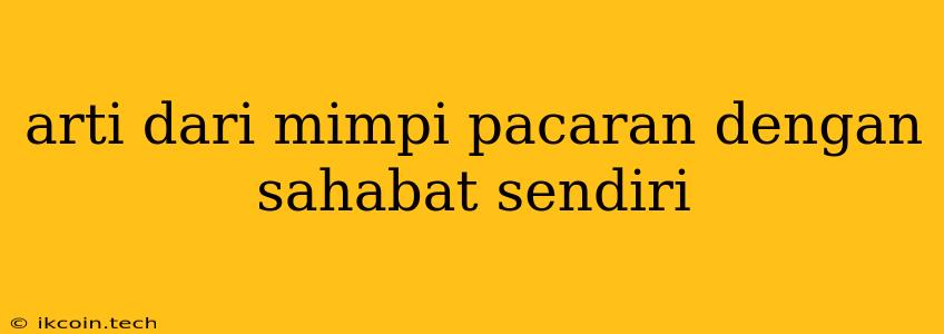 Arti Dari Mimpi Pacaran Dengan Sahabat Sendiri