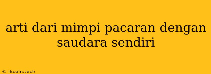 Arti Dari Mimpi Pacaran Dengan Saudara Sendiri