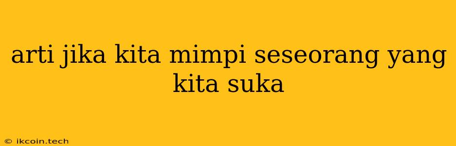 Arti Jika Kita Mimpi Seseorang Yang Kita Suka