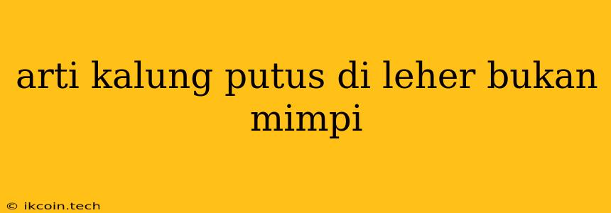 Arti Kalung Putus Di Leher Bukan Mimpi