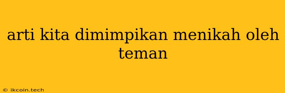 Arti Kita Dimimpikan Menikah Oleh Teman