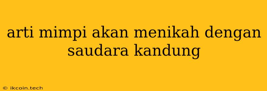 Arti Mimpi Akan Menikah Dengan Saudara Kandung