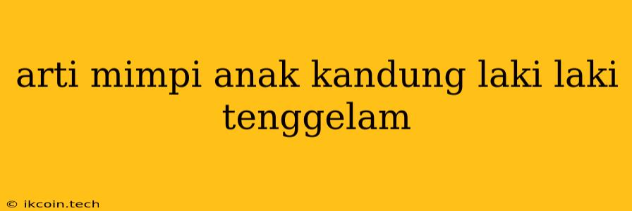 Arti Mimpi Anak Kandung Laki Laki Tenggelam