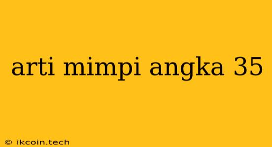 Arti Mimpi Angka 35