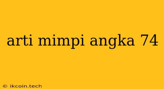 Arti Mimpi Angka 74