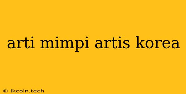 Arti Mimpi Artis Korea