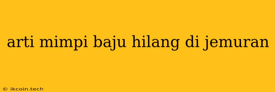 Arti Mimpi Baju Hilang Di Jemuran