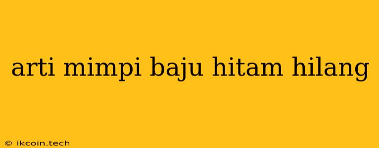 Arti Mimpi Baju Hitam Hilang