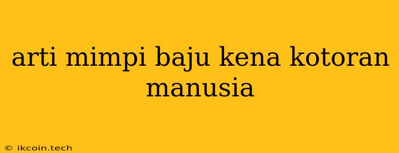 Arti Mimpi Baju Kena Kotoran Manusia