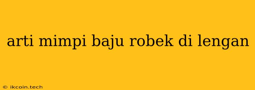 Arti Mimpi Baju Robek Di Lengan