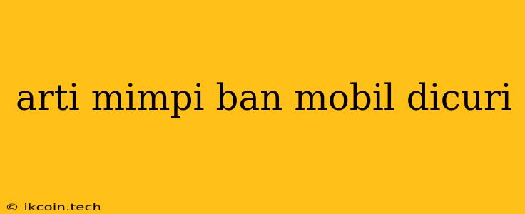 Arti Mimpi Ban Mobil Dicuri