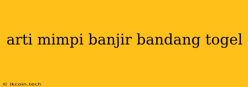 Arti Mimpi Banjir Bandang Togel