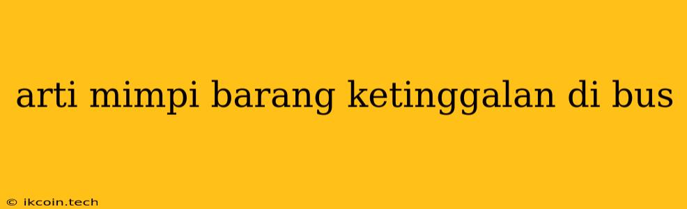 Arti Mimpi Barang Ketinggalan Di Bus