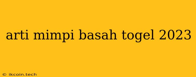 Arti Mimpi Basah Togel 2023