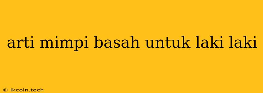 Arti Mimpi Basah Untuk Laki Laki