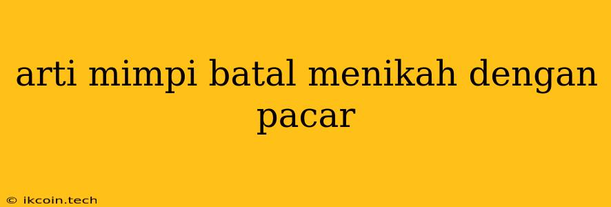 Arti Mimpi Batal Menikah Dengan Pacar