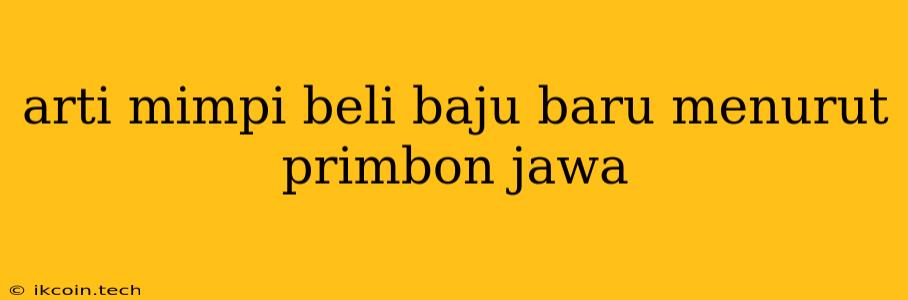 Arti Mimpi Beli Baju Baru Menurut Primbon Jawa