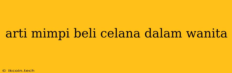 Arti Mimpi Beli Celana Dalam Wanita