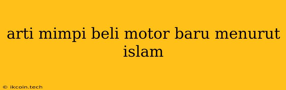 Arti Mimpi Beli Motor Baru Menurut Islam