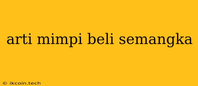 Arti Mimpi Beli Semangka