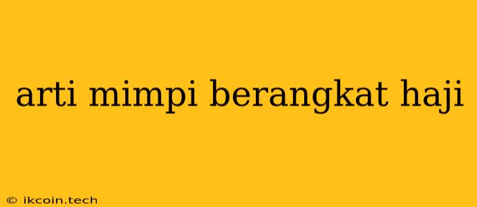 Arti Mimpi Berangkat Haji