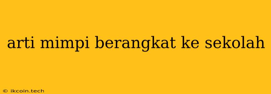 Arti Mimpi Berangkat Ke Sekolah