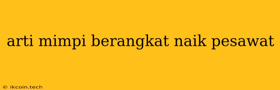 Arti Mimpi Berangkat Naik Pesawat