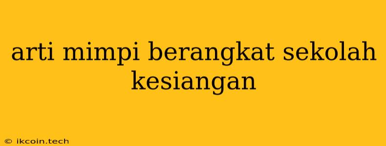 Arti Mimpi Berangkat Sekolah Kesiangan