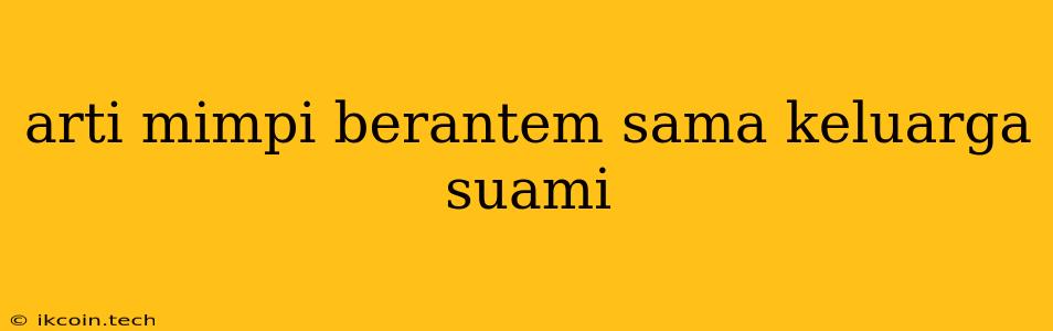 Arti Mimpi Berantem Sama Keluarga Suami