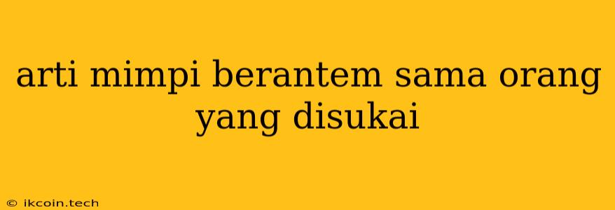 Arti Mimpi Berantem Sama Orang Yang Disukai