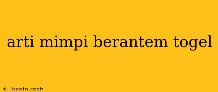 Arti Mimpi Berantem Togel