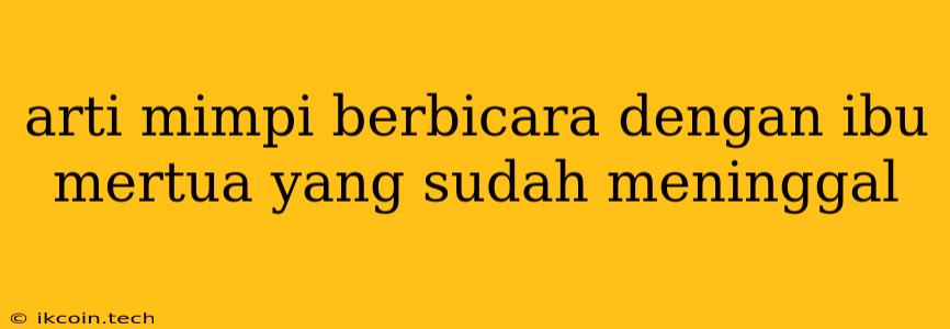 Arti Mimpi Berbicara Dengan Ibu Mertua Yang Sudah Meninggal