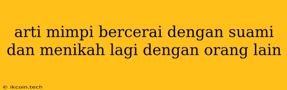 Arti Mimpi Bercerai Dengan Suami Dan Menikah Lagi Dengan Orang Lain