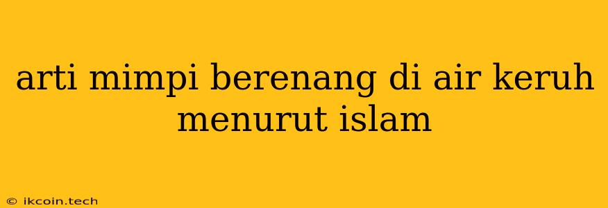 Arti Mimpi Berenang Di Air Keruh Menurut Islam