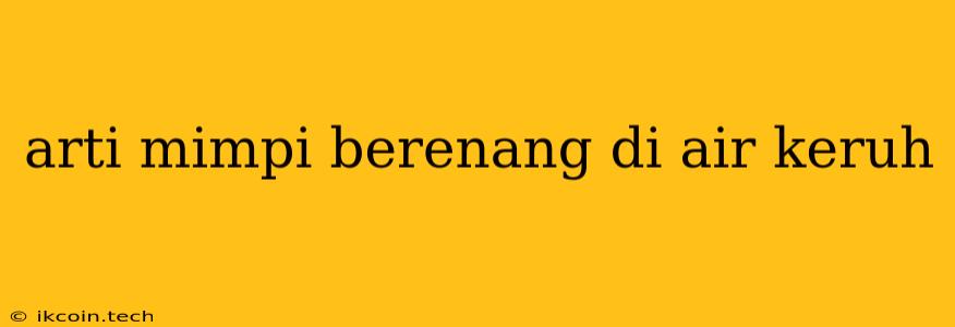 Arti Mimpi Berenang Di Air Keruh