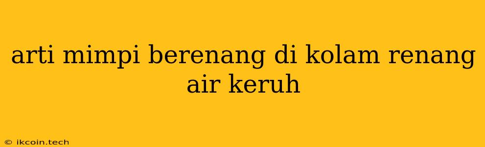 Arti Mimpi Berenang Di Kolam Renang Air Keruh