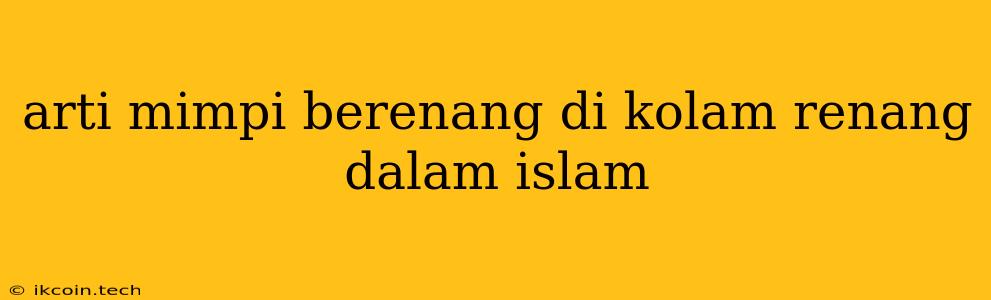 Arti Mimpi Berenang Di Kolam Renang Dalam Islam