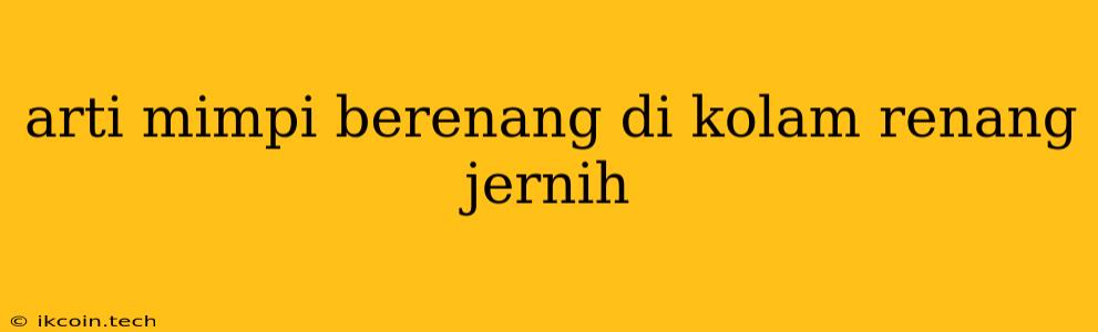 Arti Mimpi Berenang Di Kolam Renang Jernih