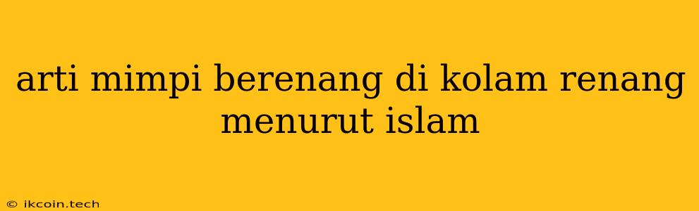 Arti Mimpi Berenang Di Kolam Renang Menurut Islam