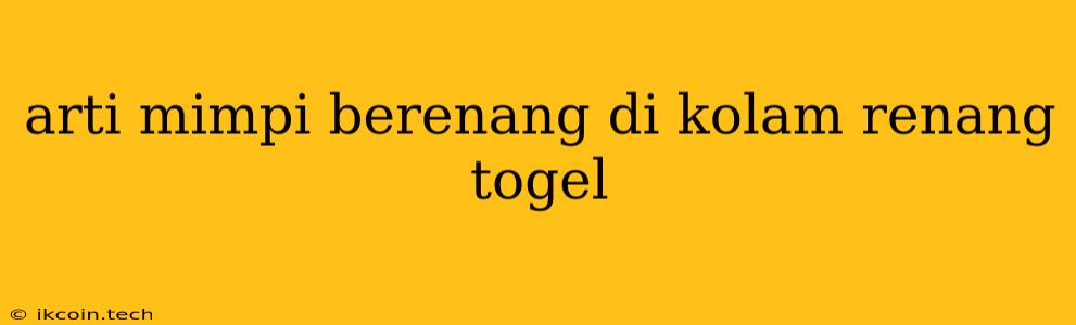 Arti Mimpi Berenang Di Kolam Renang Togel