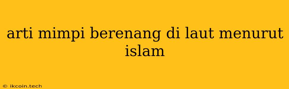 Arti Mimpi Berenang Di Laut Menurut Islam