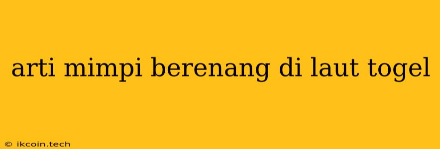 Arti Mimpi Berenang Di Laut Togel