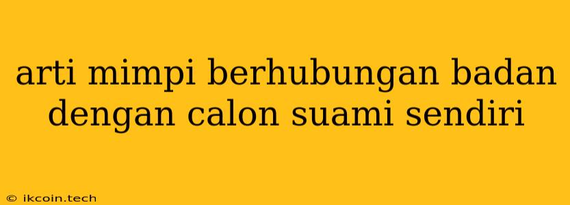 Arti Mimpi Berhubungan Badan Dengan Calon Suami Sendiri