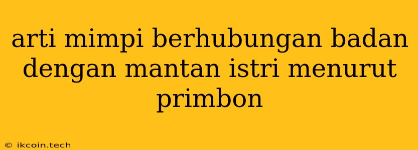 Arti Mimpi Berhubungan Badan Dengan Mantan Istri Menurut Primbon