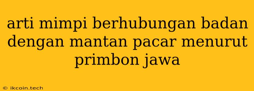 Arti Mimpi Berhubungan Badan Dengan Mantan Pacar Menurut Primbon Jawa