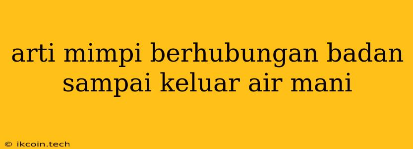 Arti Mimpi Berhubungan Badan Sampai Keluar Air Mani