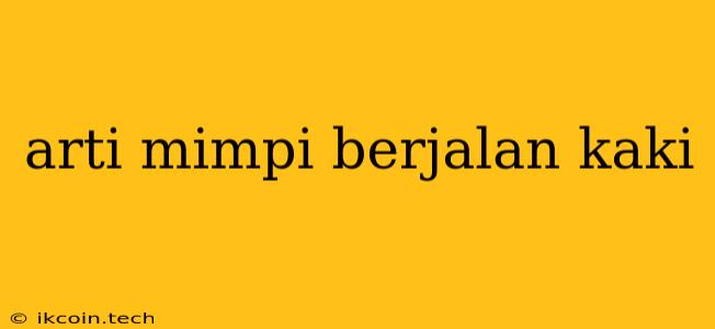 Arti Mimpi Berjalan Kaki