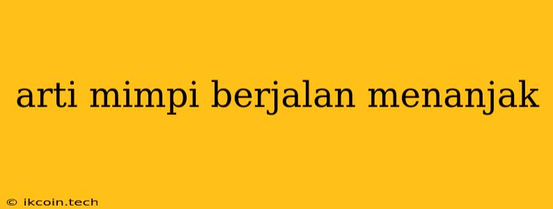 Arti Mimpi Berjalan Menanjak